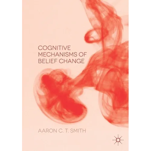 Cognitive Mechanisms of Belief Change - Paperback
