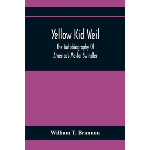 Yellow Kid Weil; The Autobiography Of America'S Master Swindler - Paperback