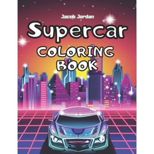 Supercar Coloring Book: Car Coloring Book For Kids Cool Super Cars For Boys Race Cars Luxury - Paperback