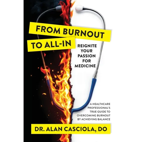 From Burnout To All-In: Reignite Your Passion For Medicine - Paperback
