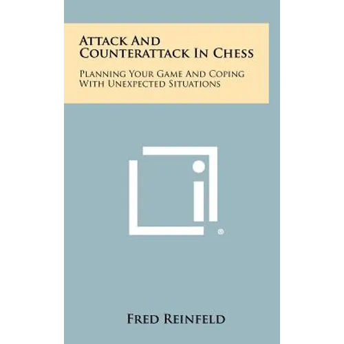 Attack And Counterattack In Chess: Planning Your Game And Coping With Unexpected Situations - Hardcover