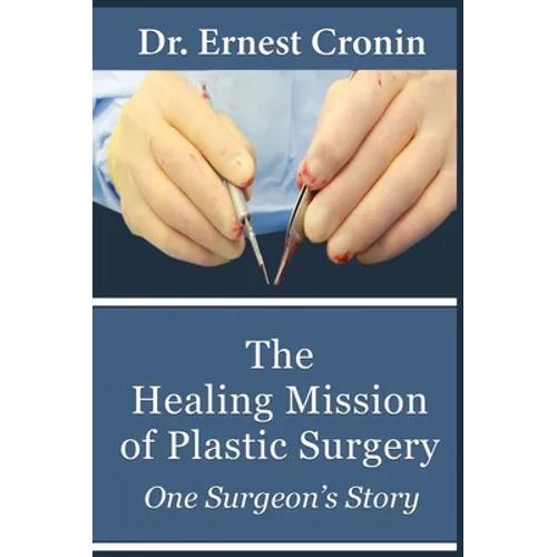The Healing Mission of Plastic Surgery: One Surgeon's Story - Hardcover