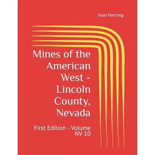 Mines of the American West - Lincoln County, Nevada: First Edition - Volume NV 10 - Paperback
