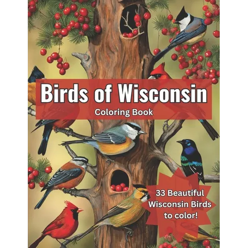 Birds of Wisconsin Coloring Book: Color the Birds of Wisconsin While Learning About Them - Paperback