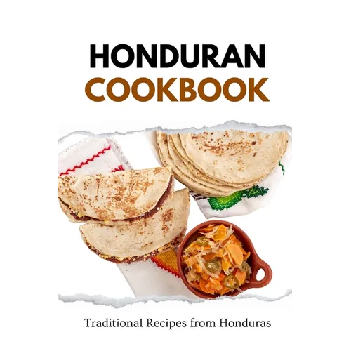 Honduran Cookbook: Traditional Recipes from Honduras - Paperback
