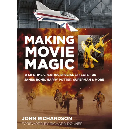 Making Movie Magic: A Lifetime Creating Special Effects for James Bond, Harry Potter, Superman and More - Hardcover