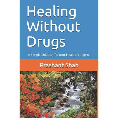 Healing Without Drugs: A Simple Solution to Your Health Problems - Paperback