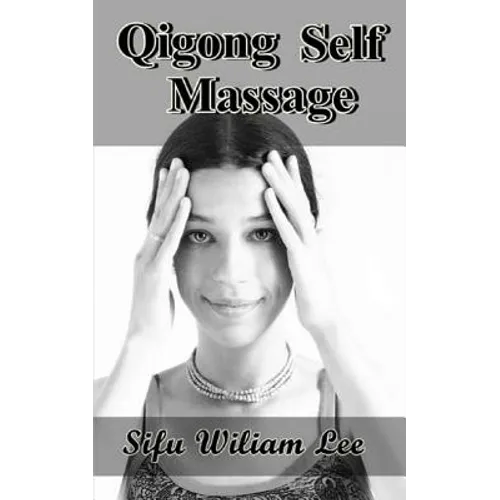 Qigong Meridian Self Massage: Complete Program for Improved Health, Pain Annihilation, and Swift Healing - Paperback