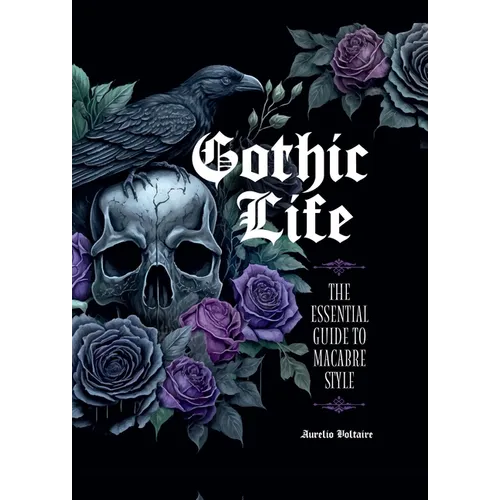 Gothic Life: The Essential Guide to Macabre Style - Hardcover