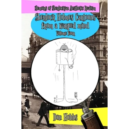 Memoirs of Sherlockian Realism: Sherlock Holmes cartoons from a warped mind Volume Four - Paperback