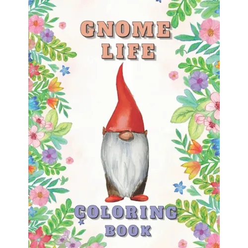 Gnome Life Coloring Book: Garden Gnomes Colouring Activities Adorable Pages for All Ages - Paperback
