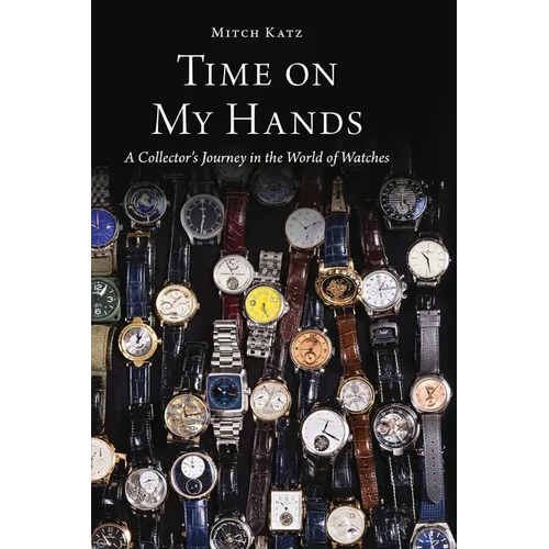 Time on My Hands: A Collector's Journey in the World of Watches - Paperback