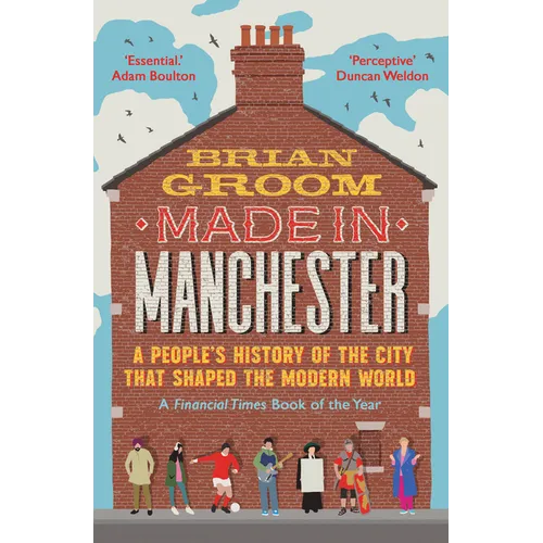 Made in Manchester: A People's History of the City That Shaped the Modern World - Paperback