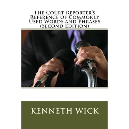 The Court Reporter's Reference of Commonly Used Words and Phrases: (Second Edition) - Paperback