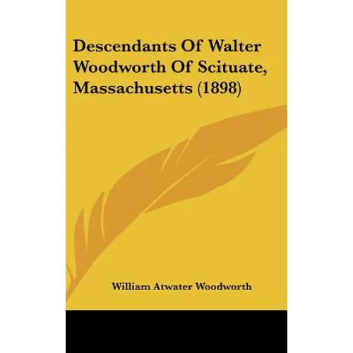 Descendants Of Walter Woodworth Of Scituate, Massachusetts (1898) - Hardcover