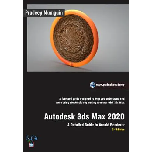 Autodesk 3ds Max 2020: A Detailed Guide to Arnold Renderer, 2nd Edition - Paperback