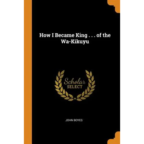 How I Became King . . . of the Wa-Kikuyu - Paperback
