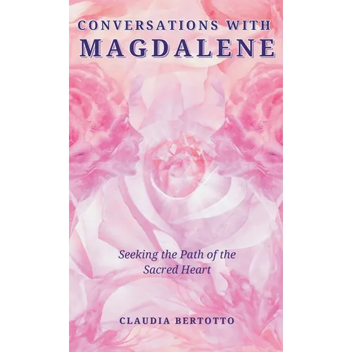 Conversations with Magdalene: Seeking the Path of the Sacred Heart - Hardcover