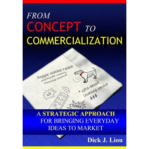 From Concept To Commercialization: A Strategic Approach for Bringing Everyday Ideas to Market - Paperback