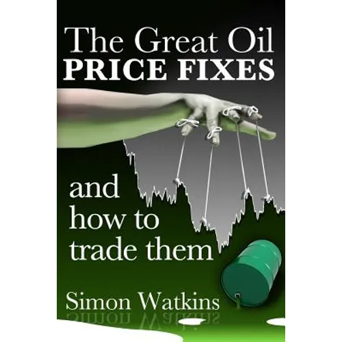 The Great Oil Price Fixes And How To Trade Them - Paperback