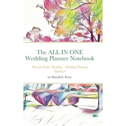 The ALL IN ONE Wedding Planner Notebook: Plan the Perfect Wedding - Wedding Planning Organizer - Hardcover