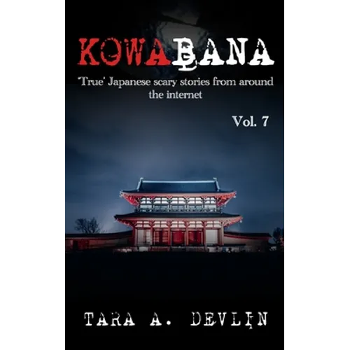 Kowabana: 'True' Japanese scary stories from around the internet: Volume Seven - Paperback