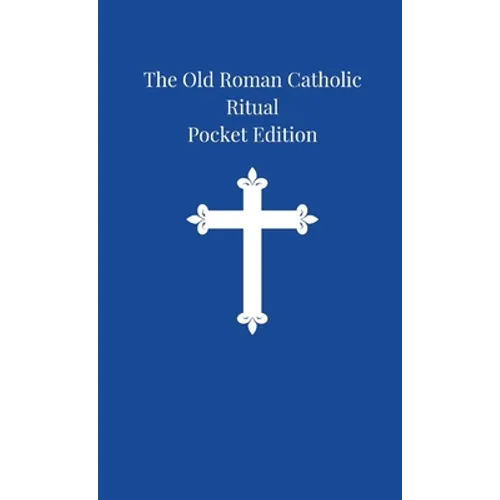 The Old Roman Catholic Ritual: Pocket Edition - Paperback