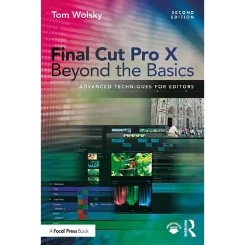 Final Cut Pro X Beyond the Basics: Advanced Techniques for Editors - Paperback