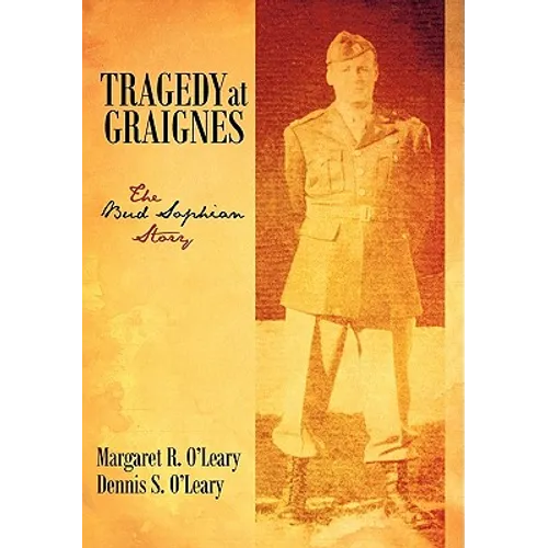 Tragedy at Graignes: The Bud Sophian Story - Hardcover