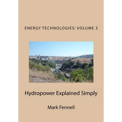 Hydropower Explained Simply: Energy Technologies Explained Simply Series - Paperback