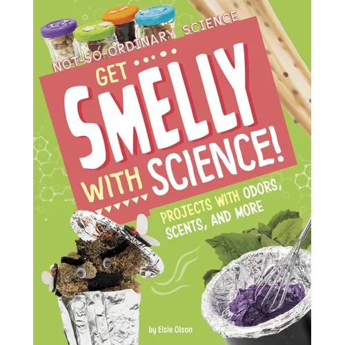 Get Smelly with Science!: Projects with Odors, Scents, and More - Hardcover