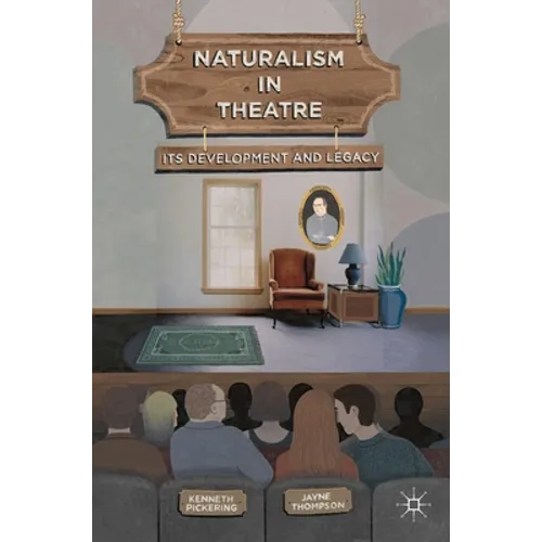 Naturalism in Theatre: Its Development and Legacy - Paperback