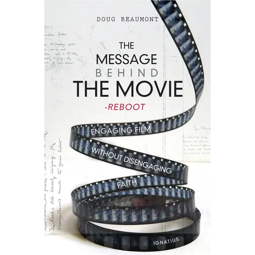 The Message Behind the Movie--The Reboot: Engaging Film Without Disengaging Faith - Paperback
