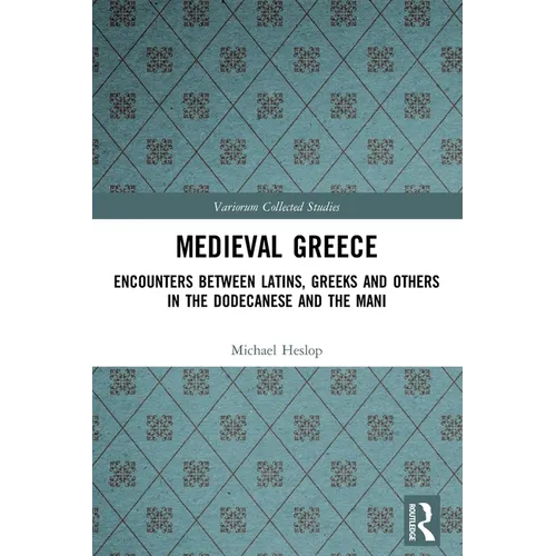 Medieval Greece: Encounters Between Latins, Greeks and Others in the Dodecanese and the Mani - Paperback
