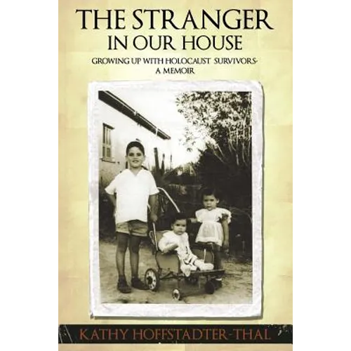 The Stranger In Our House: Growing up with Holocaust Survivors- A Memoir - Paperback