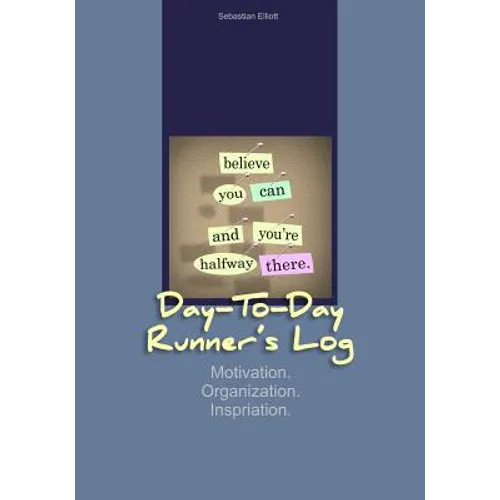Day-to-Day Runner's Log: Motivation. Organization. Inspiration. - Paperback