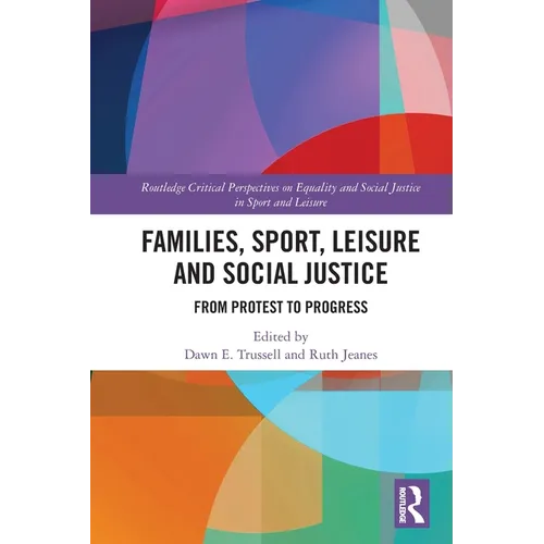 Families, Sport, Leisure and Social Justice: From Protest to Progress - Paperback
