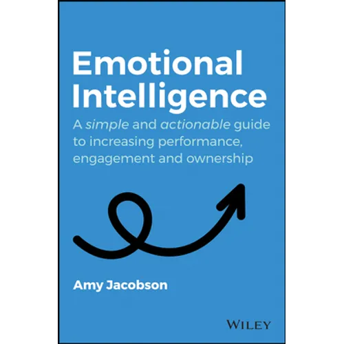 Emotional Intelligence: A Simple and Actionable Guide to Increasing Performance, Engagement and Ownership - Paperback
