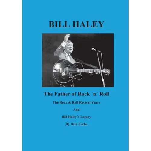 Bill Haley - The Father Of Rock & Roll - Book 2: The Rock & Roll Revival Years And Bill Haley´s Legacy - Paperback