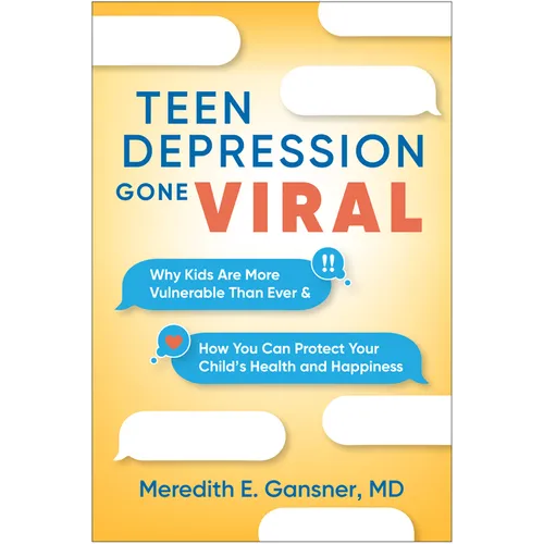 Teen Depression Gone Viral: Why Kids Are More Vulnerable Than Ever and How You Can Protect Your Child's Health and Happiness - Hardcover