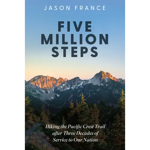 Five Million Steps: Hiking the Pacific Crest Trail After Three Decades of Service to Our Nation - Paperback