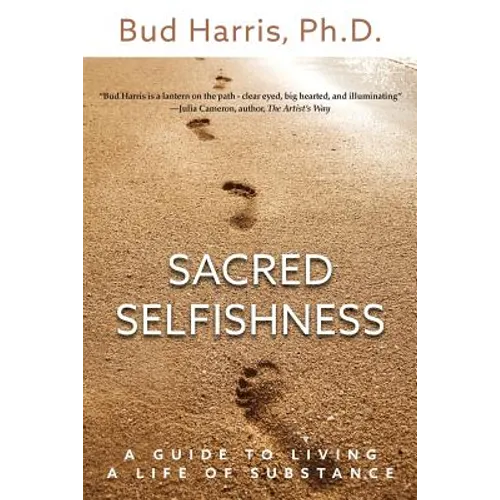 Sacred Selfishness: A Guide to Living a Life of Substance - Paperback