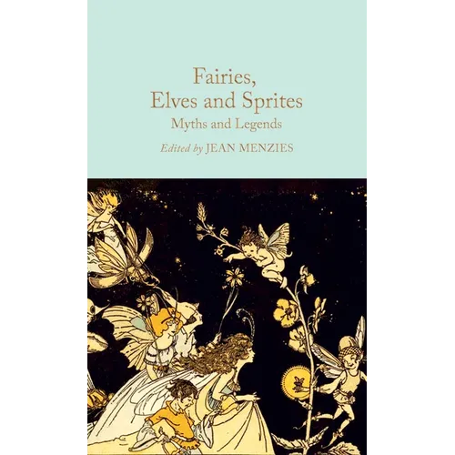 Fairies, Elves and Sprites: Myths and Legends - Hardcover