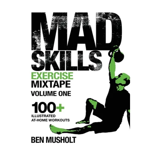 Mad Skills Exercise Mixtape - Volume 1: 100+ Illustrated At-home Workouts - Paperback