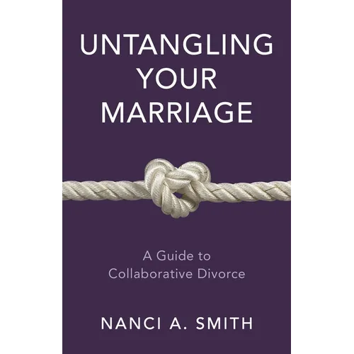 Untangling Your Marriage: A Guide to Collaborative Divorce - Hardcover