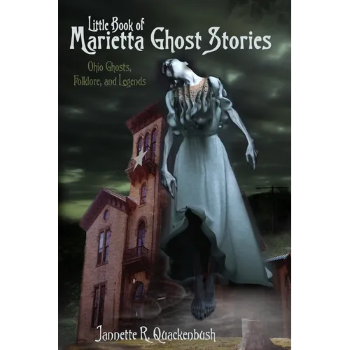 Little Book of Marietta Ghost Stories: Ohio Ghosts, Folklore, and Legends - Paperback