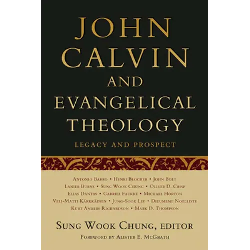 John Calvin and Evangelical Theology: Legacy and Prospect: In Celebration of the Quincentenary of John Calvin - Paperback