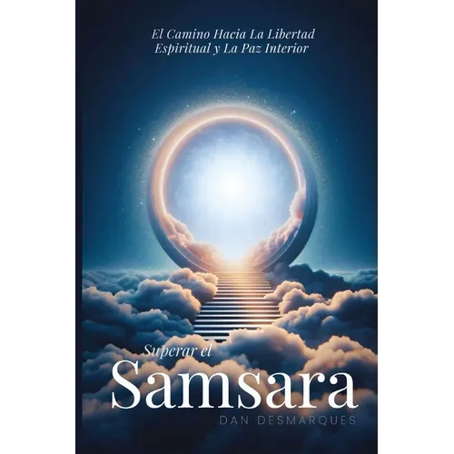 Superar el Samsara: El camino hacia la libertad espiritual y la paz interior - Paperback
