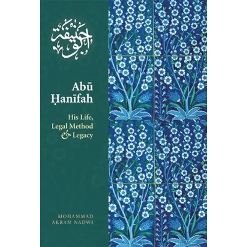 Abu Hanifah: His Life, Legal Method and Legacy - Paperback