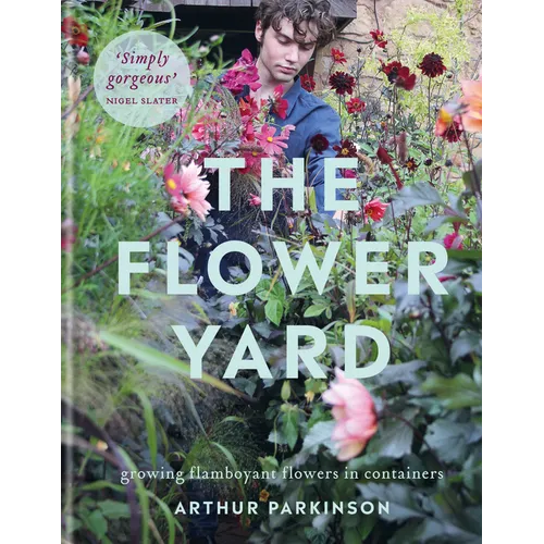 The Flower Yard: Growing Flamboyant Flowers in Containers - Hardcover